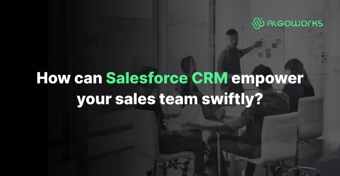 Salesforce CRM Can Empower Your Sales Team