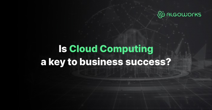 Cloud Computing is A Key to Business Success
