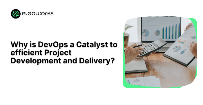 Why is DevOps a Catalyst to efficient Project Development and Delivery