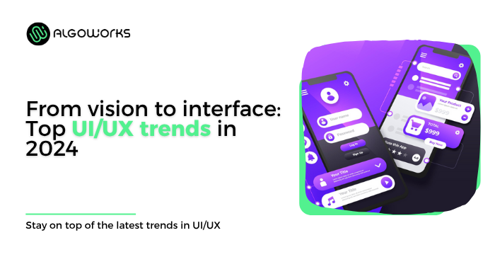 15 Top UIUX Trends To Watch Out In 2024 That Will Dominate