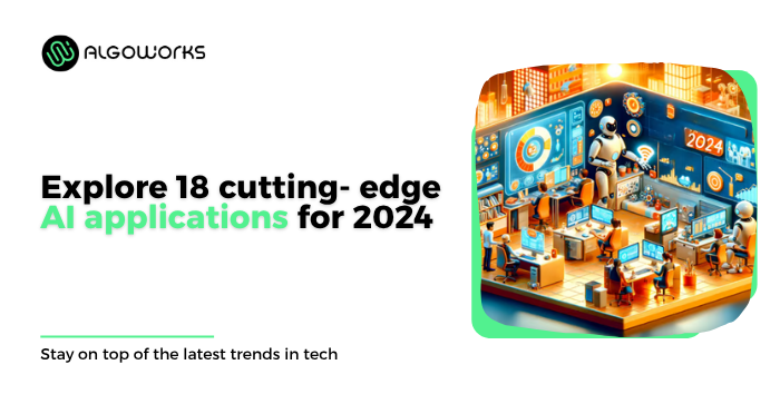 Excited To Know About 18 Cutting Edge AI Applications In 2024