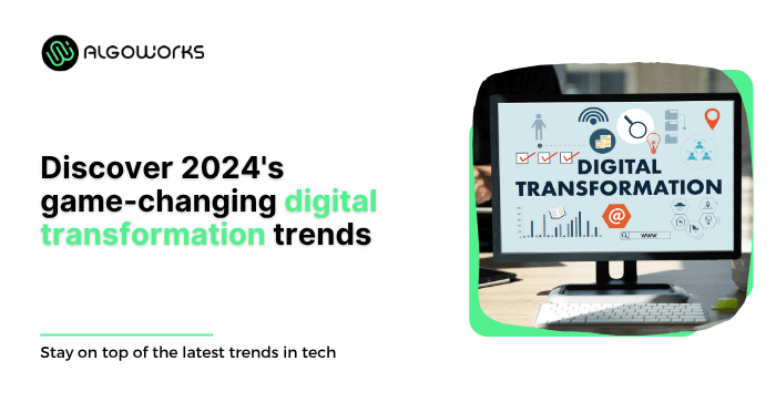 Unlocking The Top Digital Transformation Trends Of 2024