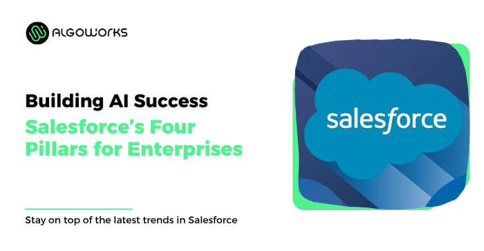 Salesforce Unveils 4 Pillars for Enterprises AI Success