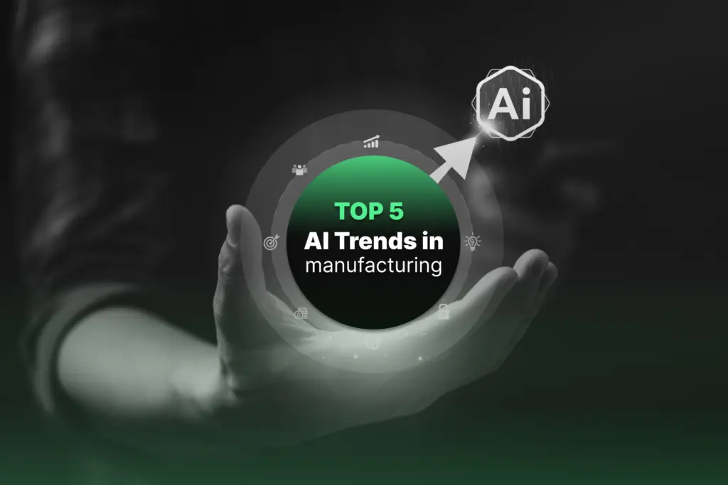 Top 5 AI trends in manufacturing transforming the industry