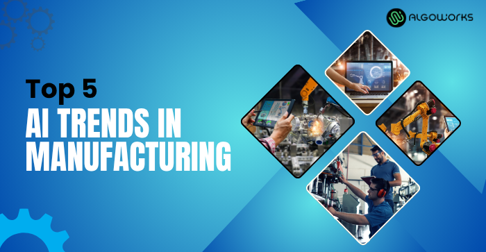 Top 5 Trends of AI Applications in Manufacturing